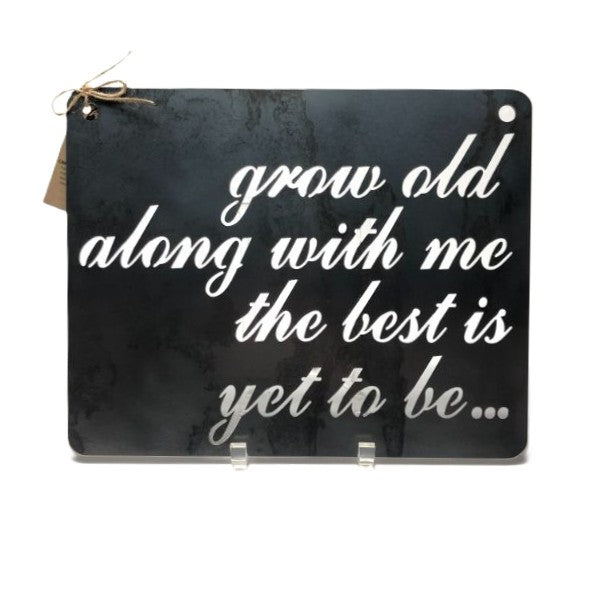 BE Creations "Grow Old Along With Me" Steel Sign